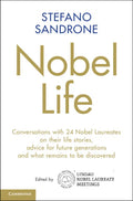 Nobel Life: Conversations with 24 Nobel Laureates on Their Life Stories, Advice for Future Generations and What Remains to Be Discovered - Hardcover
