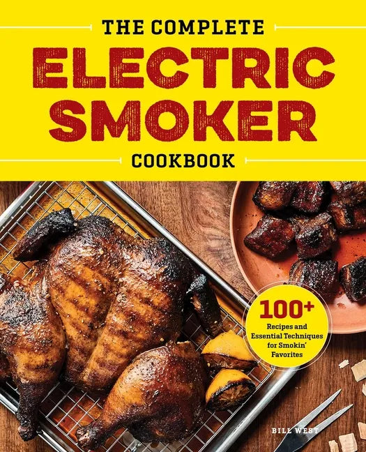 The Complete Electric Smoker Cookbook: 100+ Recipes and Essential Techniques for Smokin' Favorites - Hardcover