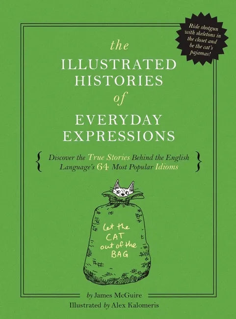 The Illustrated Histories of Everyday Expressions: Discover the True Stories Behind the English Language's 64 Most Popular Idioms - Hardcover