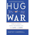 Hug of War: How to Lead a Family Business with both Love and Logic - Hardcover