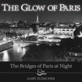 The Glow of Paris: The Bridges of Paris at Night - Hardcover
