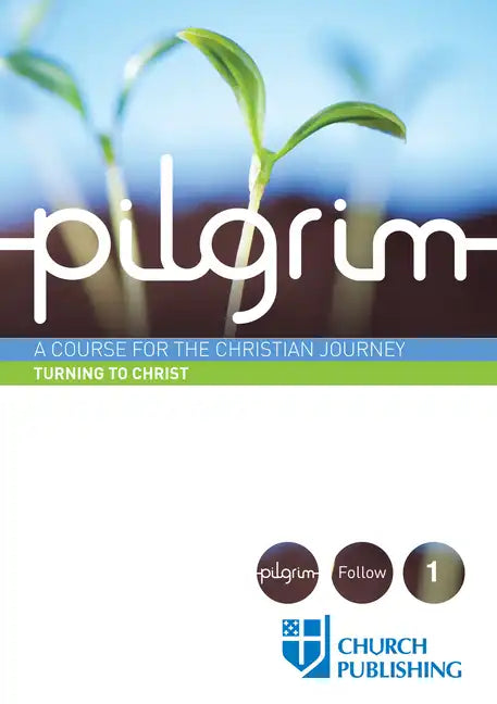 Pilgrim - Turning to Christ: A Course for the Christian Journey - Paperback