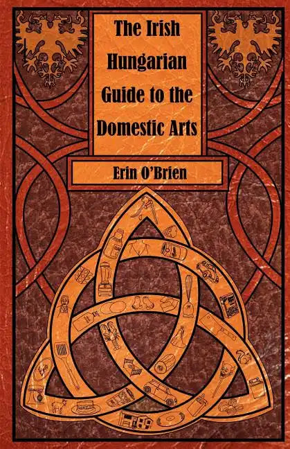 The Irish Hungarian Guide to the Domestic Arts - Paperback