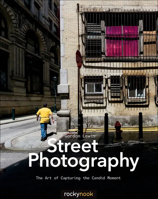 Street Photography: The Art of Capturing the Candid Moment - Paperback