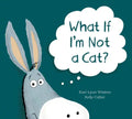 What If I'm Not a Cat? - Hardcover