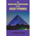 The Origin and Significance of the Great Pyramid - Paperback