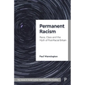 Permanent Racism: Race, Class and the Myth of Postracial Britain - Paperback