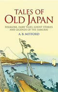 Tales of Old Japan: Folklore, Fairy Tales, Ghost Stories and Legends of the Samurai - Paperback