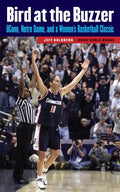 Bird at the Buzzer: UConn, Notre Dame, and a Women's Basketball Classic - Paperback