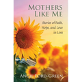 Mothers Like Me: Stories of Faith, Hope, and Love in Loss - Paperback