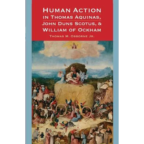 Human Action in Thomas Aquinas, John Duns Scotus, and William of Ockham - Paperback