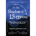 In the Shadow of 13 Moons: Magical Empowerment Through the Dark Lunar Mysteries - Paperback