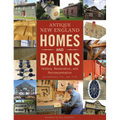Antique New England Homes & Barns: History, Restoration, and Reinterpretation - Hardcover