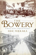 The Bowery: A History of Grit, Graft and Grandeur - Paperback