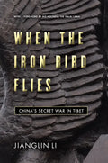 When the Iron Bird Flies: China's Secret War in Tibet - Hardcover