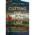 Cutting the Mass Line: Water, Politics, and Climate in Southwest China - Paperback