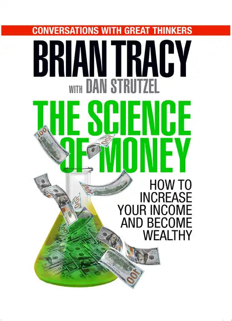 The Science of Money: How to Increase Your Income and Become Wealthy - Paperback