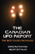 The Canadian UFO Report: The Best Cases Revealed - Paperback