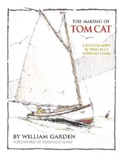 The Making of Tom Cat: A Fathom Wide, by Two-Plus Long, and Half a Fathom Deep - Hardcover