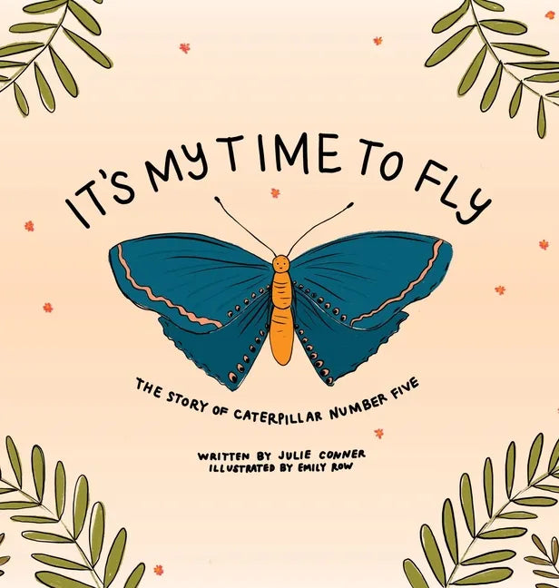 It's My Time to Fly: The Story of Caterpillar Number Five - Hardcover