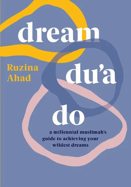 Dream Du'a Do: A Millennial Muslimah's Guide to Achieving Your Wildest Dreams - Paperback