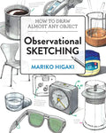 Observational Sketching: How to Draw Almost Any Object - Paperback