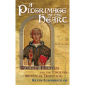 A Pilgrimage of the Heart: Walter Hilton and the English Mystical Tradition - Hardcover