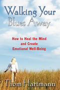 Walking Your Blues Away: How to Heal the Mind and Create Emotional Well-Being - Paperback