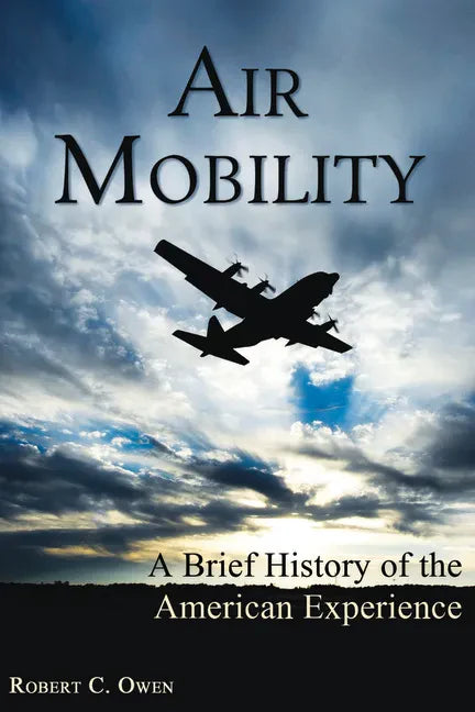 Air Mobility: A Brief History of the American Experience - Hardcover