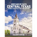 Heritage of Faith: Central Texas Church Architecture and History - Hardcover