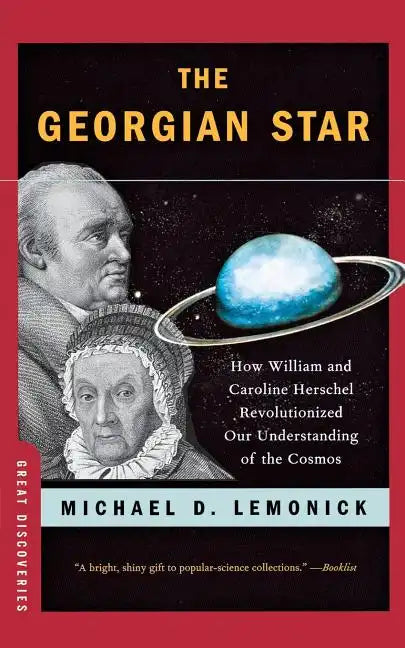 The Georgian Star: How William and Caroline Herschel Revolutionized Our Understanding of the Cosmos - Paperback