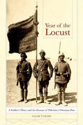 Year of the Locust: A Soldier's Diary and the Erasure of Palestine's Ottoman Past - Hardcover