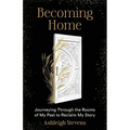 Becoming Home: Journeying Through the Rooms of My Past to Reclaim My Story - Paperback