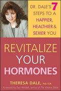 Revitalize Your Hormones: Dr. Dale's 7 Steps to a Happier, Healthier, and Sexier You - Paperback
