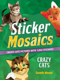 Sticker Mosaics: Crazy Cats: Create Cute Pictures with 1,842 Stickers! - Paperback