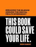 This Book Could Save Your Life: Breaking the Silence Around the Mental Health Emergency - Hardcover