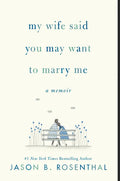 My Wife Said You May Want to Marry Me: A Memoir - Paperback