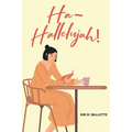 Ha-Hallelujah!: Laugh Hard Love More Intentionally Live More Devotedly - Paperback
