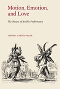 Motion, Emotion, and Love: The Nature of Artistic Performance - Hardcover