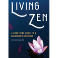 Living Zen: A Practical Guide to a Balanced Existence - Paperback
