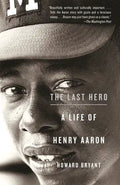 The Last Hero: A Life of Henry Aaron - Paperback