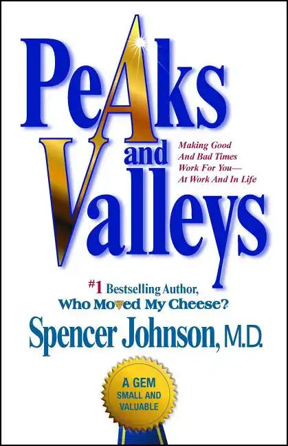 Peaks and Valleys: Making Good and Bad Times Work for You--At Work and in Life - Paperback