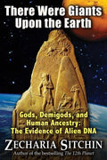 There Were Giants Upon the Earth: Gods, Demigods, and Human Ancestry: The Evidence of Alien DNA - Hardcover