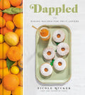 Dappled: Baking Recipes for Fruit Lovers: A Cookbook - Hardcover