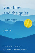 Your Blue and the Quiet Lament: Poems - Hardcover