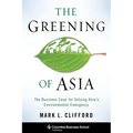 The Greening of Asia: The Business Case for Solving Asia's Environmental Emergency - Hardcover