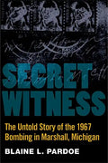 Secret Witness: The Untold Story of the 1967 Bombing in Marshall, Michigan - Paperback