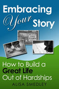 Embracing Your Story: How to Build a Great Life Out of Hardships - Paperback