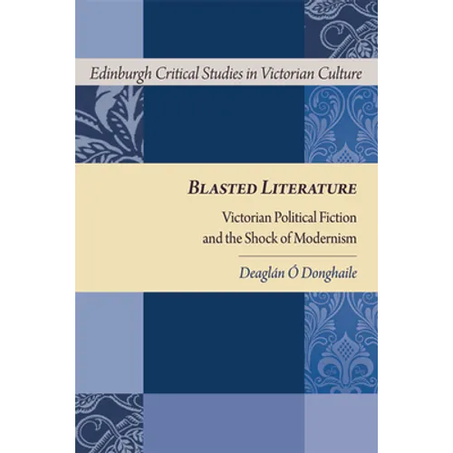 Blasted Literature: Victorian Political Fiction and the Shock of Modernism - Paperback