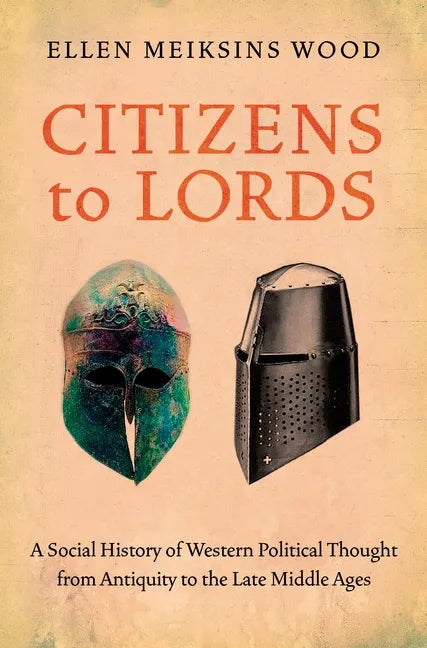 Citizens to Lords: A Social History of Western Political Thought from Antiquity to the Middle Ages - Paperback